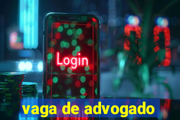 vaga de advogado